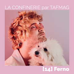 La Confinerie par Tafmag #14 - Ferno