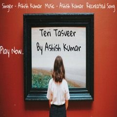 Teri Tasveer | Bayaan | Cover By Ashish Kumar | Sad Songs 2020
