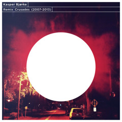 Kasper Bjørke – Remix Crusades (2007-2013)
