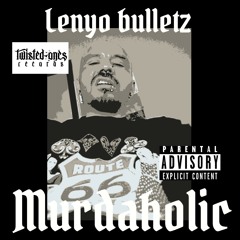 Lenyo bulletz..fuckin with my click.. murdaholic mixtape