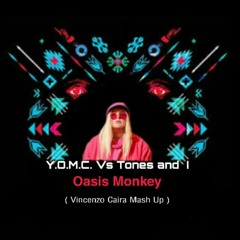 Y.O.M.C. Vs Tones and I - Oasis Monkey (Vincenzo Caira Mash Up).mp3
