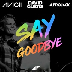 Avicii x David Guetta x Afrojack - Say Goodbye (Rising Star Remode Remix)
