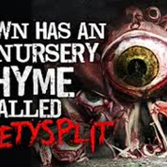 "My town has an old nursery rhyme called LICKETYSPLIT" Creepypasta