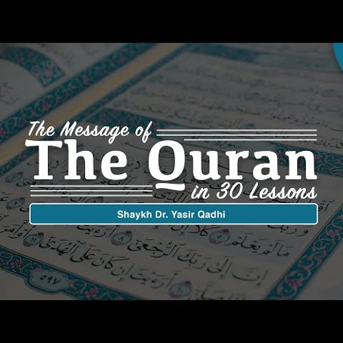 The Message of The Quran - Part 16 - Surah Al-Anbiyā' and Surah Al-Ḥajj - Shaykh Dr. Yasir Qadh