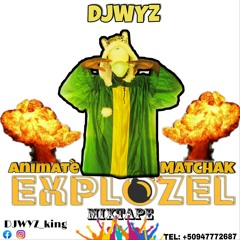 EXPLOZEL MIXTAPE DJWYZ & Animatè Matchak
