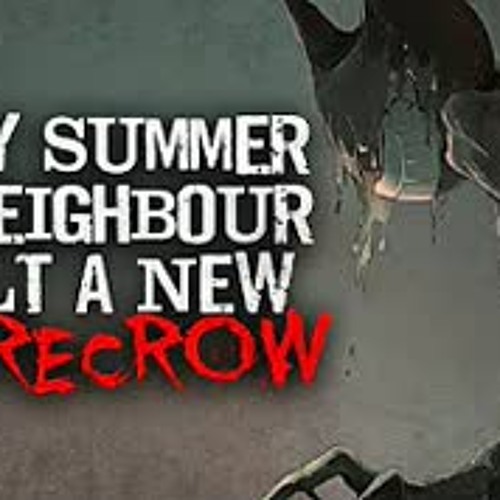 "Every summer my neighbour built a new scarecrow" Creepypasta