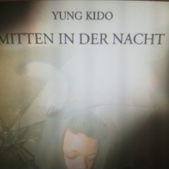 Mitten in der Nacht Yung Kido
