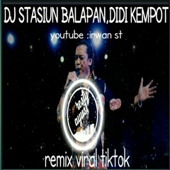 DJ STASIUN BALAPAN,DIDI KEMPOT REMIX TERBARU TERVIRAL