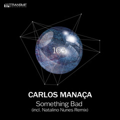 Carlos Manaça - Something Bad (Natalino Nunes Remix) [Transmit Recordings]