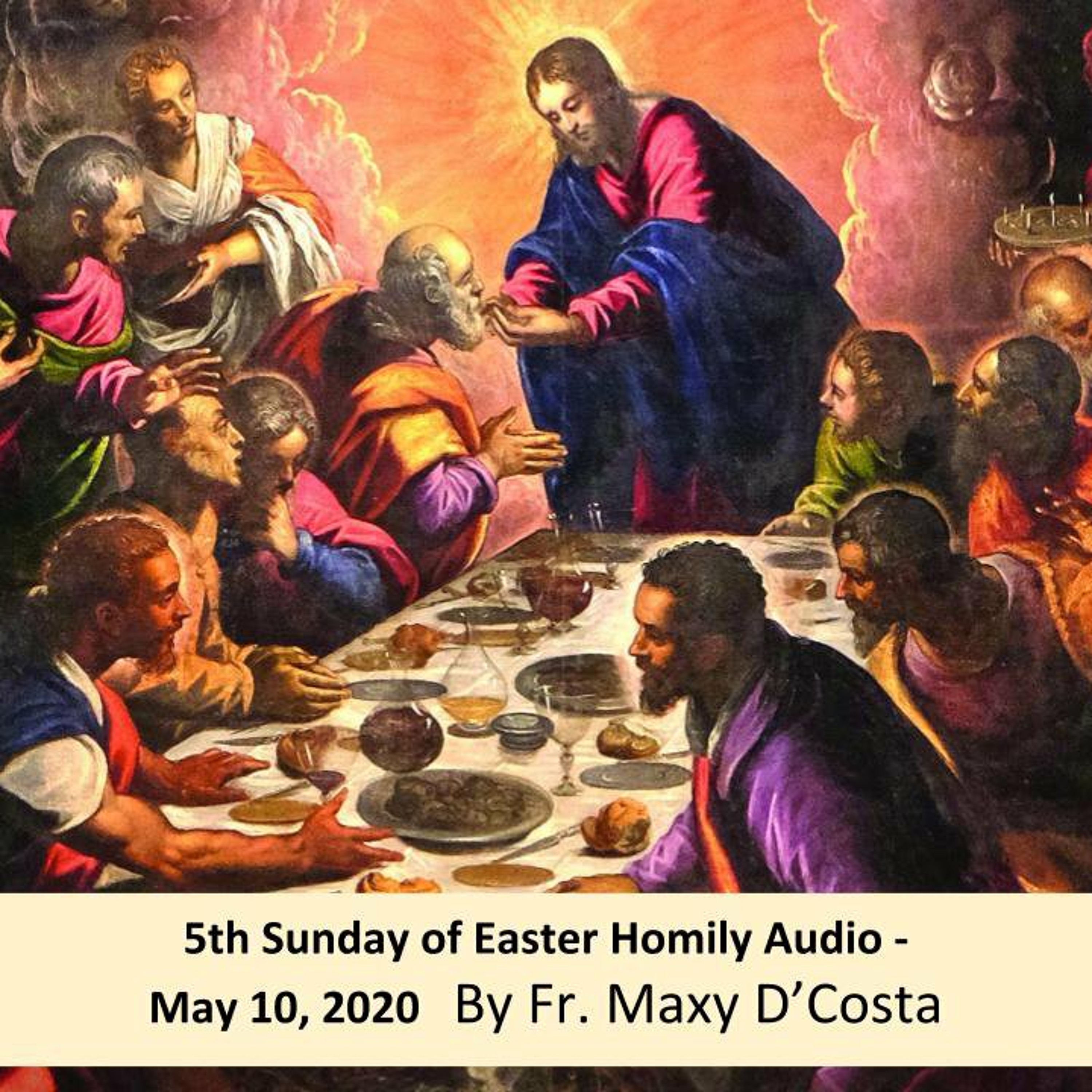 May 10, 2020 - 5th Sunday of Easter - Fr. Maxy D'Costa Homily episode artwork