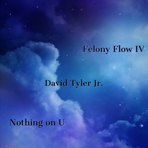 Nothing On U  ( Felony Flow Feat. David Tyler Jr. )