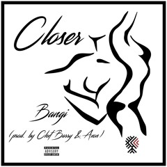 Closer (prod. by Chxf Barry & Axon)