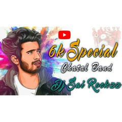 6k Special Mix Chatal band Remix Dj Sai Rockzz.mp3