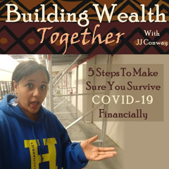 Episode 47: Wealth-Building Wednesday - How to Survive COVID-19 Financially