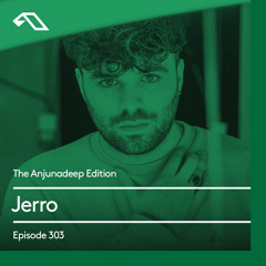 The Anjunadeep Edition 303 with Jerro