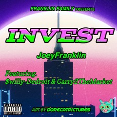 JoeyFranklin- Invest Feat $willy Dedtroit & Garry2TheMarket