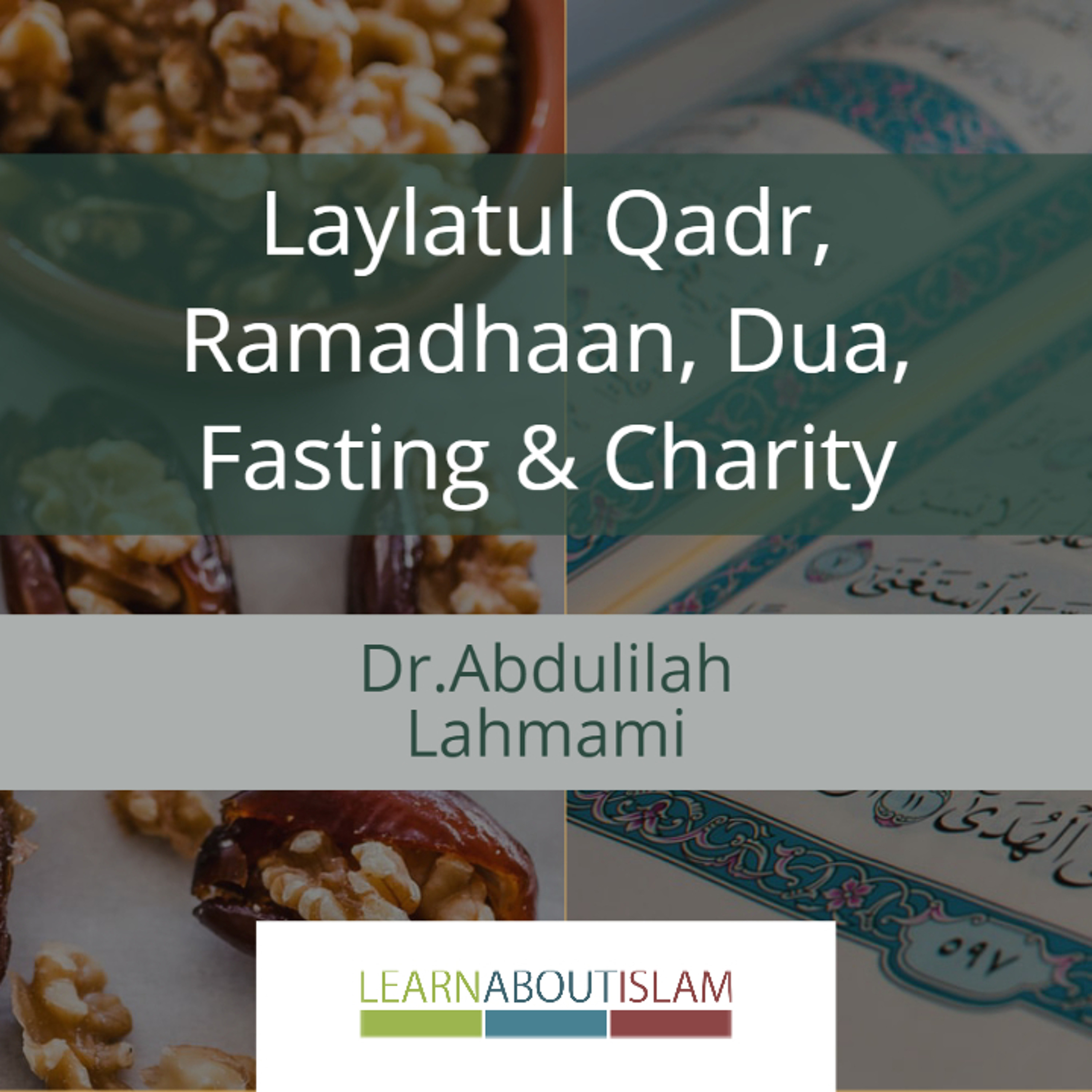 Laylatul Qadr, Ramadhaan, Dua, Fasting & Charity - Reminder by Dr Abdulilah Lahmami episode artwork