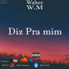 Walter W.M - Diz P'ra Mim (Prod.Casa de Composições)