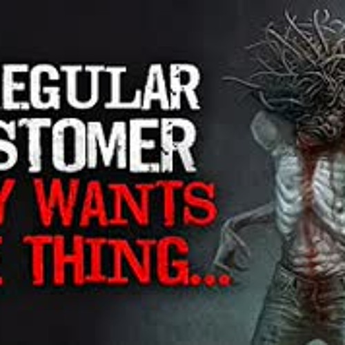 "My regular customer only wants one thing" Creepypasta