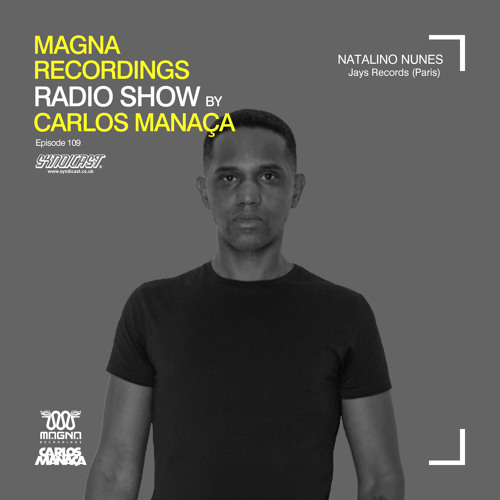 Magna Recordings Radio Show by Carlos Manaça 109 | Natalino Nunes (Jays Records) Paris