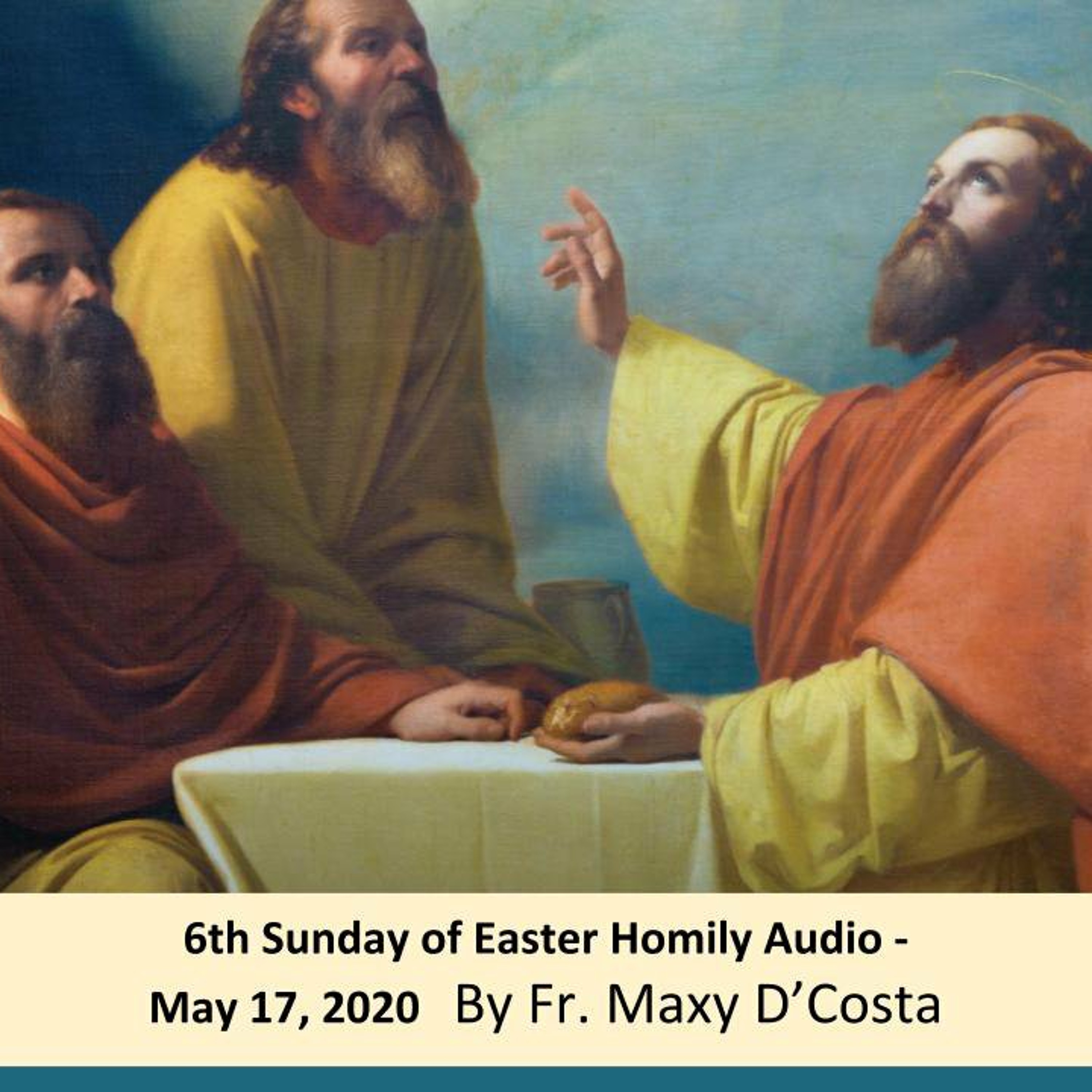 May 17, 2020 - Homily Audio - 6th Sunday of Easter - Fr. Maxy D'Costa episode artwork