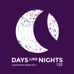 DAYS like NIGHTS 132 - Guestmix by Simon Doty