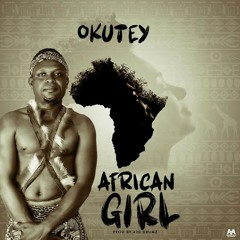 Okutey  - AFRICAN GIRL  (PRO BY OJA 420)
