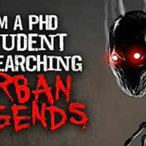 "I’m a PhD Student Researching Urban Legends" Creepypasta