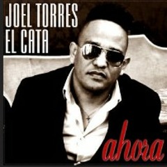 Joel Torres El Cata " Ahora "