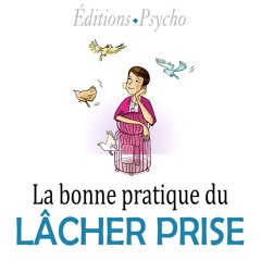 #014 La bonne pratique du Lâcher Prise - Vivre l’instant présent