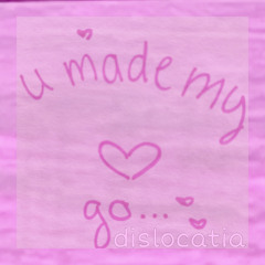 u made my <3 go