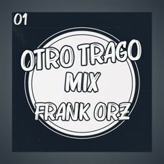 01 - OTRO TRAGO MIX - FRANK ORZ 20.mp3