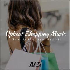 Upbeat Clothing Store Shopping Music - 2020 (Clean -  House, Pop, Hip-Hop & R&B) : DJ-Z!
