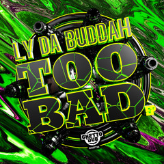 GHETT34 : Ly Da Buddah - Too Bad (Original Mix)