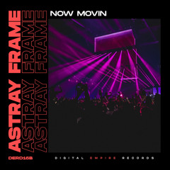 Astray Frame - Now Movin (Original Mix) [Out Now]