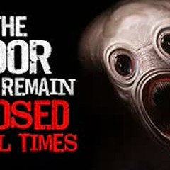 "The Door Must Remain Closed at all Times. No Exceptions" Creepypasta