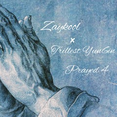 Zaykool ft. Trillest Yun6in - Prayed 4 (prod by. Kingdrumrummie x Elxyee x Bankrollshota x Kool)-001.mp3