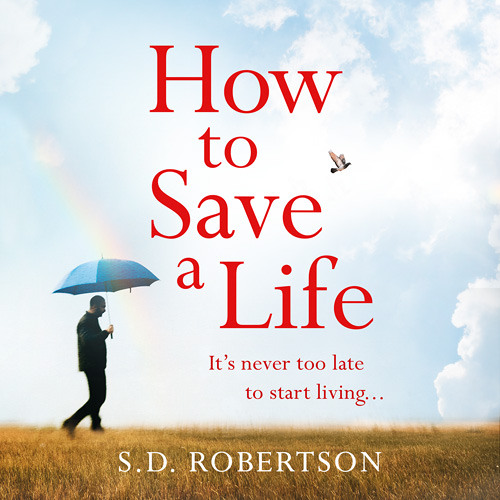 How To Save A Life By S D Robertson Read By To Be Announced By Harpercollins Publishers