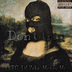 LNEG x Lil Zeke x Money Mo - Don’t Trip
