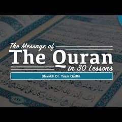 The Message of The Quran - Part 30 - Surah Al Fajr to An-Nas (30th Juz - Pt. 2) - Shaykh Yasir