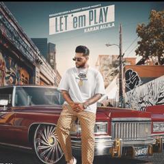 Let ‘em Play | Karan Aujla