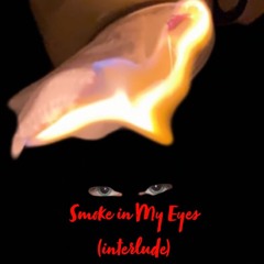 Smoke in My Eyes (interlude)