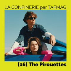 La Confinerie par Tafmag #16 - The Pirouettes