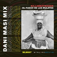 Killabeatmaker - El Fuego de las Mulatas (Dani Masi Radio mix) (OUT NOW - WLM007)