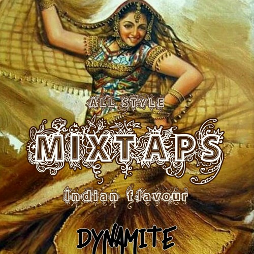 DYNAMITE - ALL STYLE -MIXTAPE -INDIAN FLAVOUR