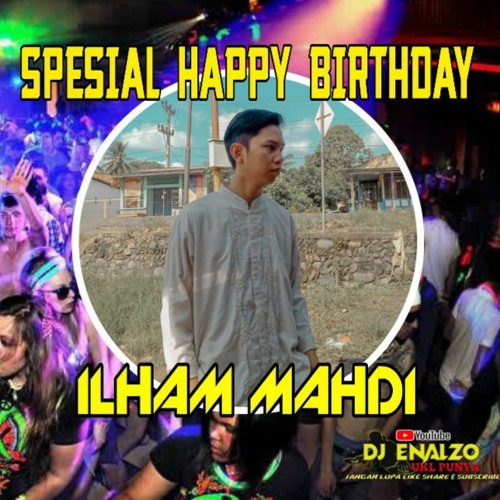 DJ ENALZO • DUGEM LATHI X TERI MERI SEMBILU SPESIAL PARTY HAPPY BIRTHDAY ILHAM MAHDI FROM UKB