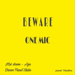 Beware - One Mic (prod. Fantom)