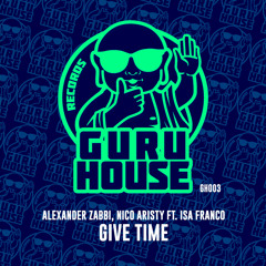 Alexander Zabbi, Nico Aristy, Isa Franco - Give Time (Dj Lucerox mix)(Out 9 July)