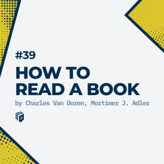 39: خلاصه‌ی کتاب "چطور کتاب بخوانیم"(How to Read a Book)