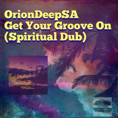 OrionDeepSA - Get Your Groove On(Spiritual Dub).mp3